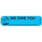 Communication Label (Paper, Permanent) We Owe You 1 9/16" x 3/8" Blue - 500 per Roll, 2 Rolls per Box