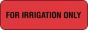 Communication Label (Paper, Permanent) For Irrigation only 1 1/2" x 1/2" Fluorescent Red - 1000 per Roll