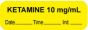 Anesthesia Label with Date, Time & Initial (Paper, Permanent) "Ketamine 10 mg/ml" 1 1/2" x 1/2" Yellow - 1000 per Roll